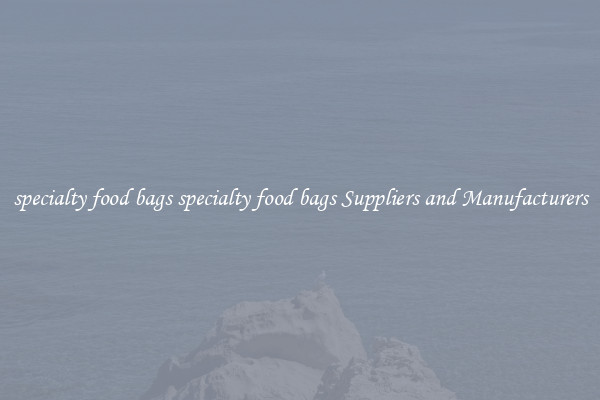 specialty food bags specialty food bags Suppliers and Manufacturers
