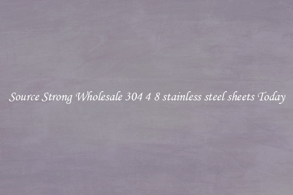 Source Strong Wholesale 304 4 8 stainless steel sheets Today