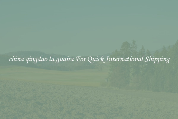 china qingdao la guaira For Quick International Shipping