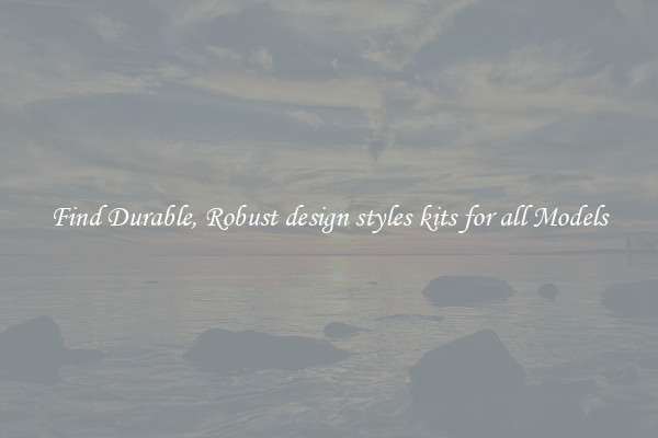 Find Durable, Robust design styles kits for all Models
