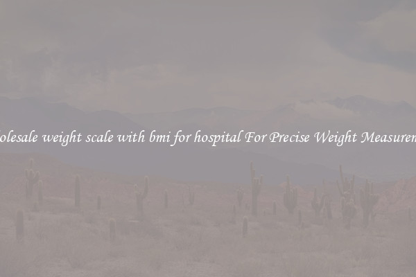 Wholesale weight scale with bmi for hospital For Precise Weight Measurement