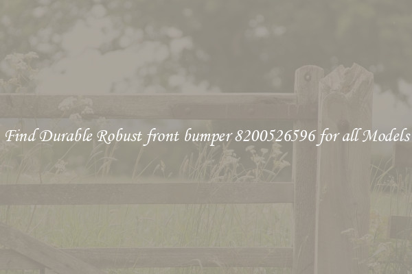 Find Durable Robust front bumper 8200526596 for all Models