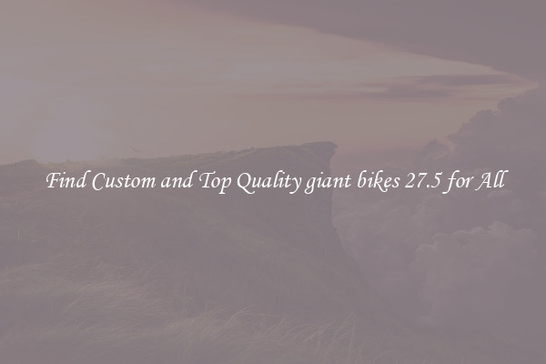 Find Custom and Top Quality giant bikes 27.5 for All