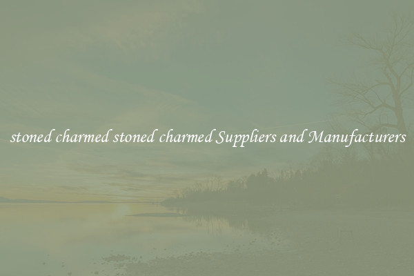 stoned charmed stoned charmed Suppliers and Manufacturers