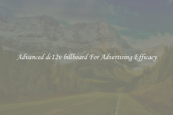 Advanced dc12v billboard For Advertising Efficacy