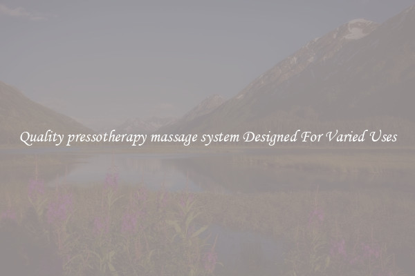 Quality pressotherapy massage system Designed For Varied Uses