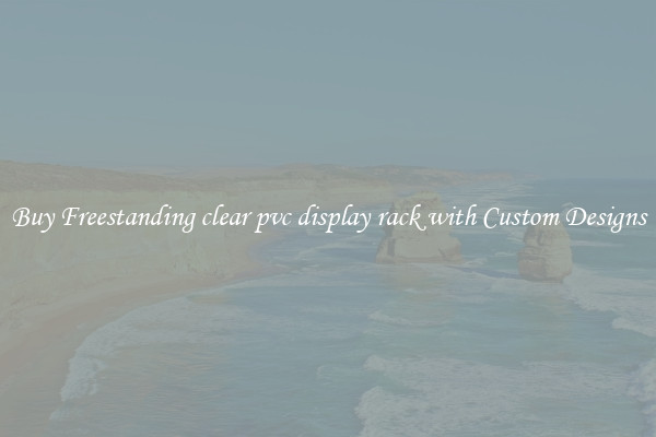 Buy Freestanding clear pvc display rack with Custom Designs