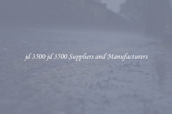 jd 3500 jd 3500 Suppliers and Manufacturers