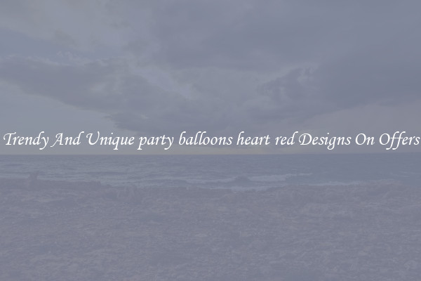 Trendy And Unique party balloons heart red Designs On Offers